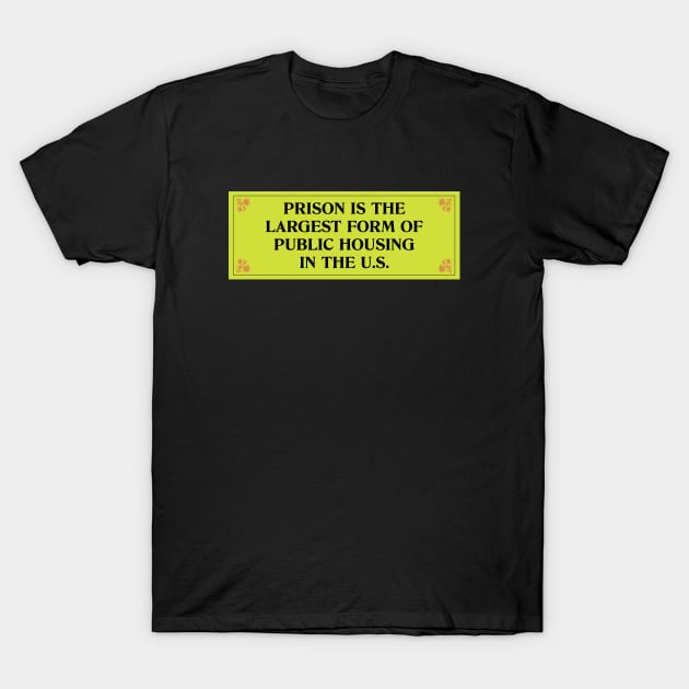 Prison Is The Largest Form Of Public Housing T-Shirt by Football from the Left